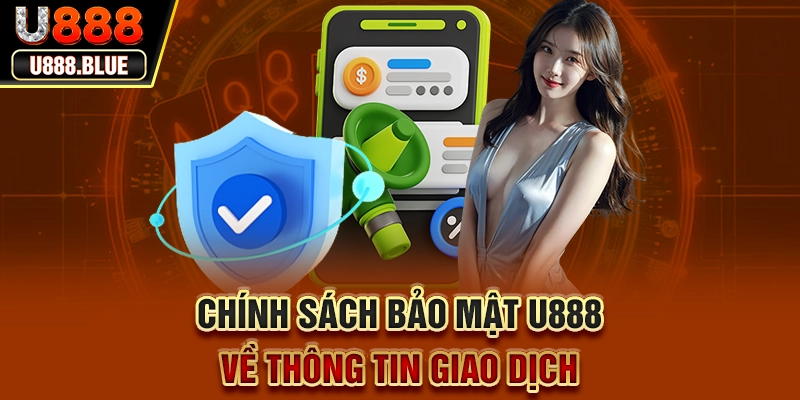 Chính sách bảo mật U888 về thông tin giao dịch