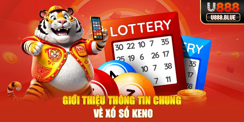 Giới thiệu thông tin chung về xổ số keno