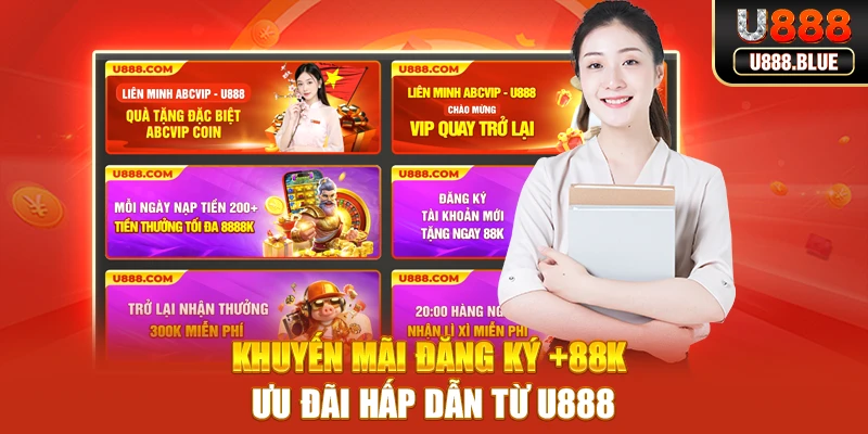Khuyến mãi đăng ký +88K -  Ưu đãi hấp dẫn từ U888