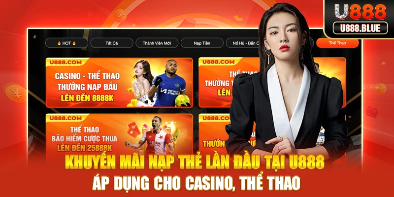 Khuyến mãi nạp thẻ lần đầu tại U888 áp dụng cho casino, thể thao