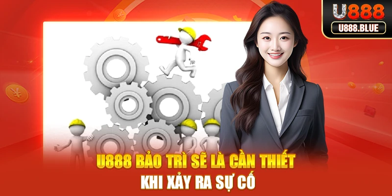 U888 bảo trì sẽ là cần thiết khi xảy ra sự cố